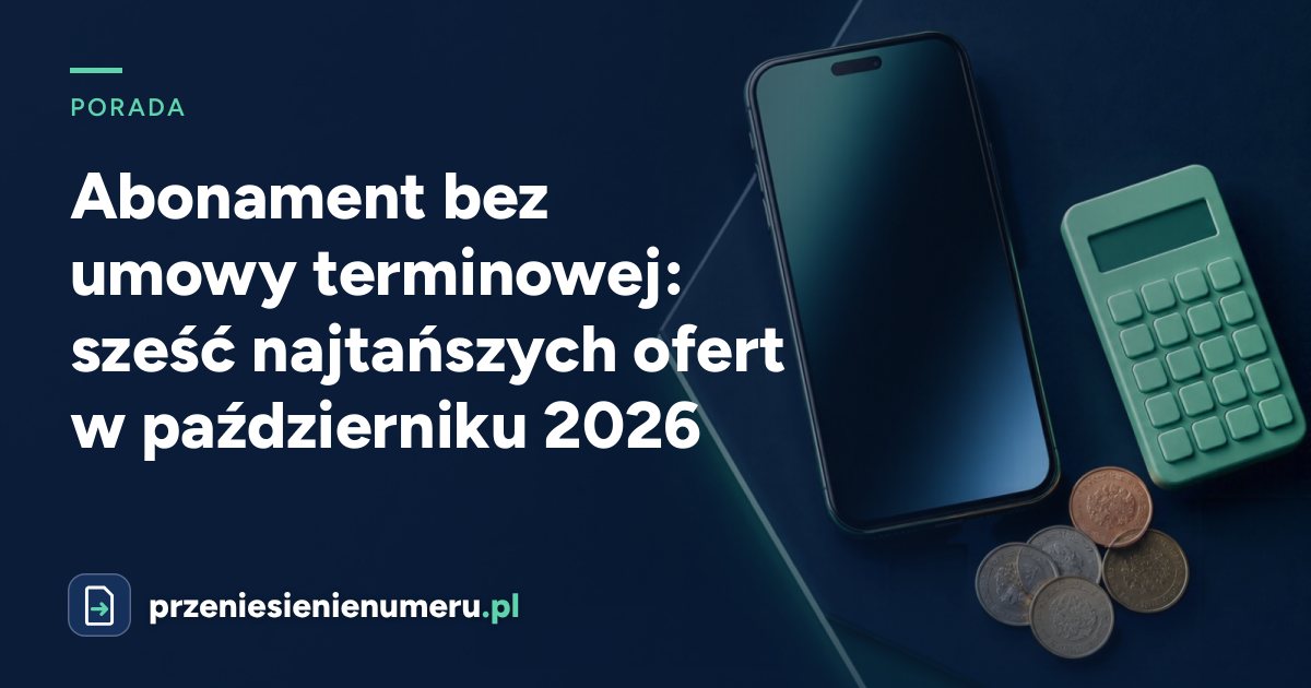 Abonament bez umowy terminowej: sześć najtańszych ofert w październiku 2026
