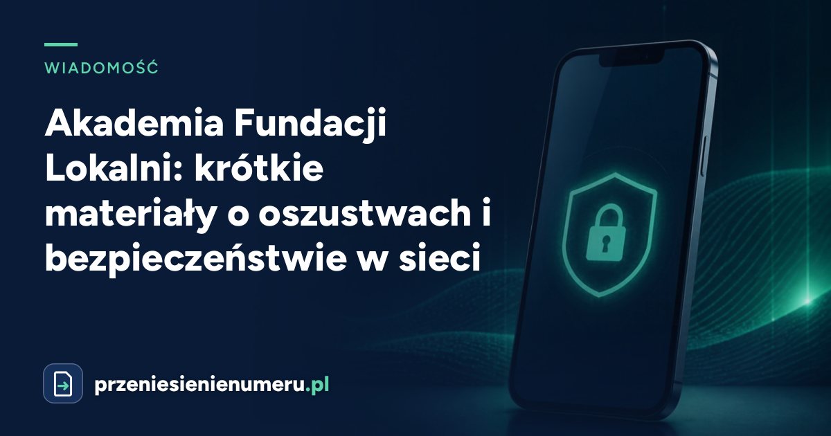 Akademia Fundacji Lokalni: krótkie materiały o oszustwach i bezpieczeństwie w sieci