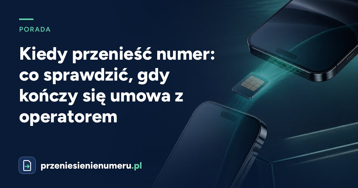 Kiedy przenieść numer: co sprawdzić, gdy kończy się umowa z operatorem