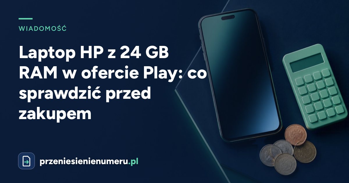 Laptop HP z 24 GB RAM w ofercie Play: co sprawdzić przed zakupem