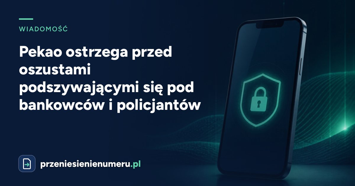 Pekao ostrzega przed oszustami podszywającymi się pod bankowców i policjantów