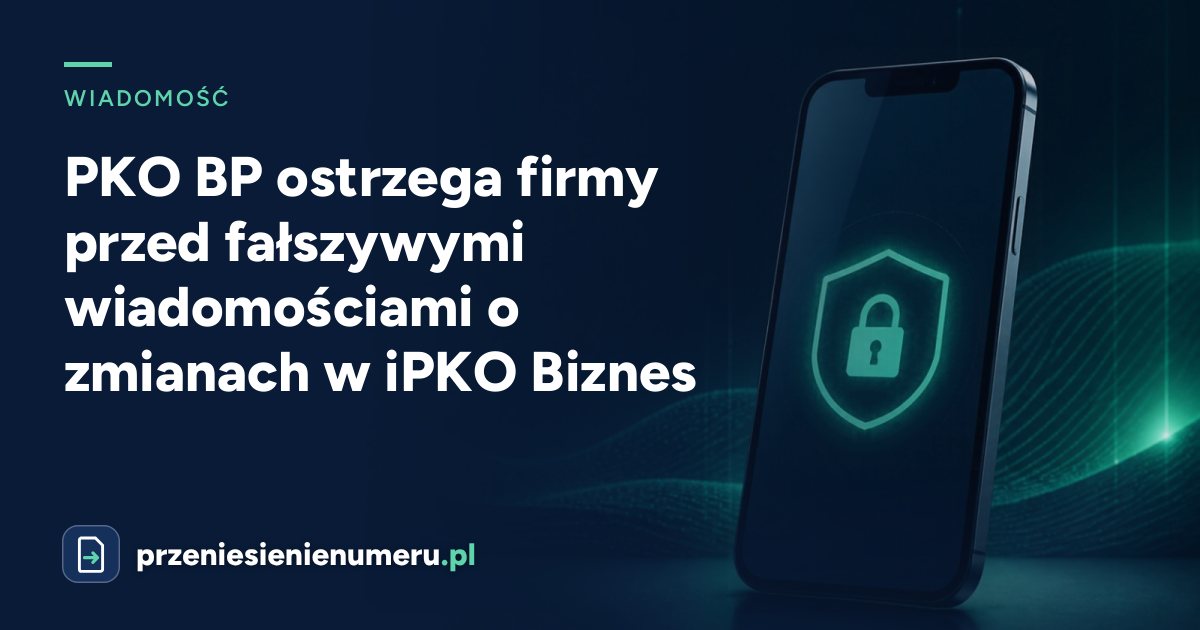 PKO BP ostrzega firmy przed fałszywymi wiadomościami o zmianach w iPKO Biznes