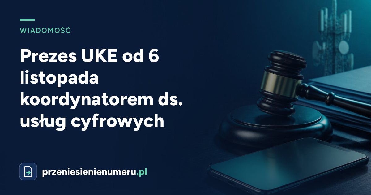Prezes UKE od 6 listopada koordynatorem ds. usług cyfrowych