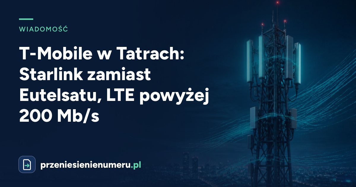 T-Mobile w Tatrach: Starlink zamiast Eutelsatu, LTE powyżej 200 Mb/s