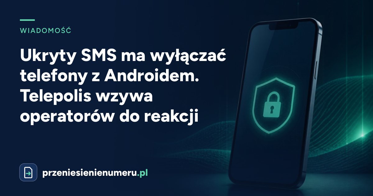 Ukryty SMS ma wyłączać telefony z Androidem. Telepolis wzywa operatorów do reakcji