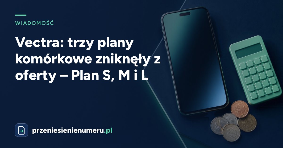Vectra: trzy plany komórkowe zniknęły z oferty – Plan S, M i L